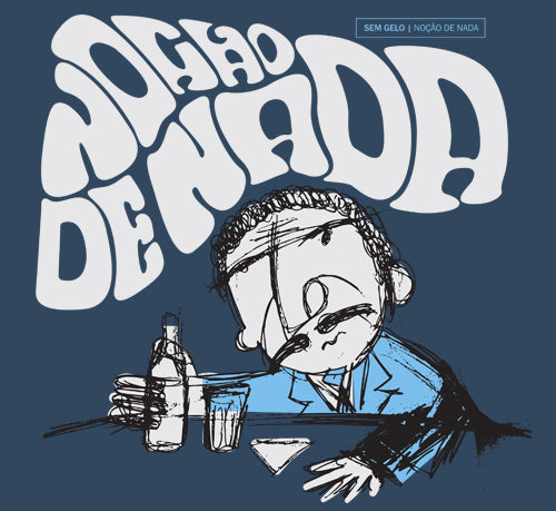 Noção de Nada (Camiseta) - Sem Gelo