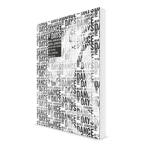 Dance Of Days: Duas Décadas de Punk na Capital dos EUA - (livro)