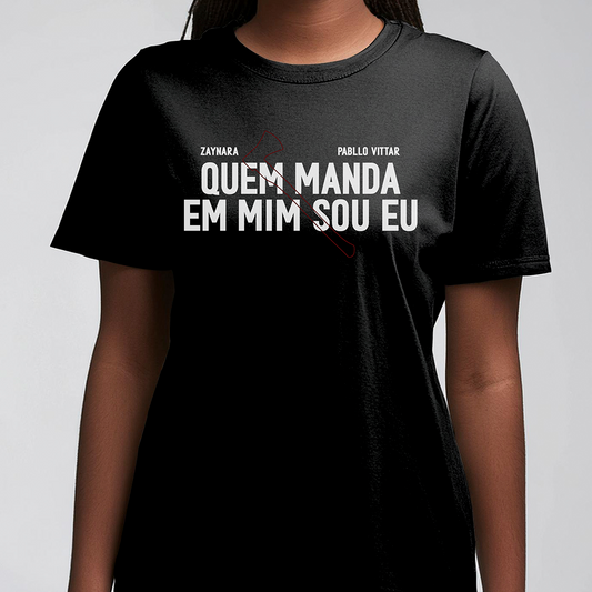 Zaynara (Camiseta Preta) - Quem Manda Em Mim Sou Eu