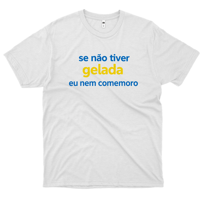 ADDM (Camiseta Branca) - Se não Tiver Gelada