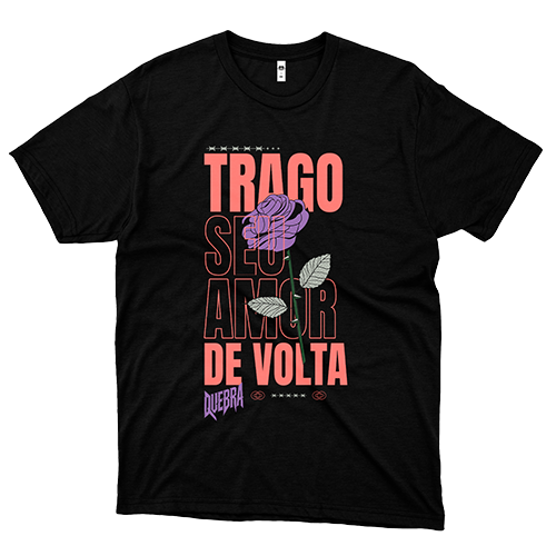 Quebra (Camiseta Preta) - Trago Seu Amor de Volta