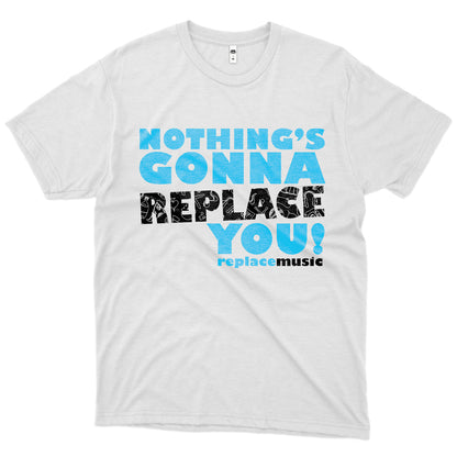 Replace (Camiseta) -  Nothing's Gonna Replace You